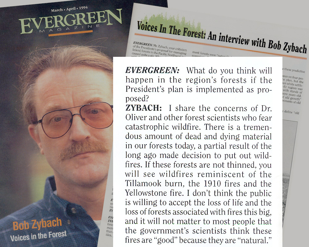 1994 Bob Zybach Quote. I concur with Chad Oliver and other forest scientists who understand how dead trees function during wildfire events, and why wildfire ... - 07_Evergreen_1994